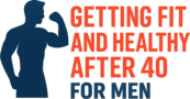 Getting fit and healthy after 40 for men